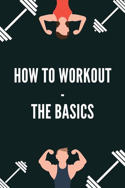 How to Workout - the Basics