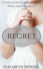 Regret: A Variation of Jane Austen’s Pride and Prejudice