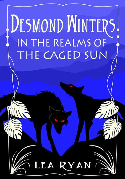 Desmond Winters in the Realms of the Caged Sun - Lea Ryan - ebook