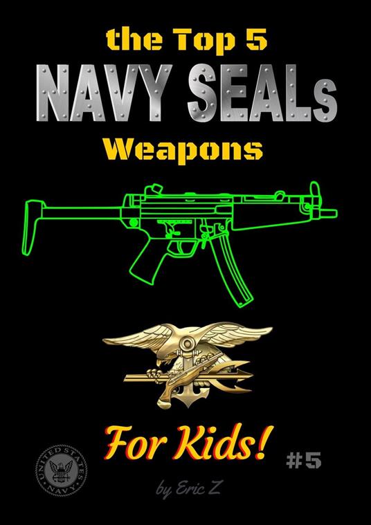 The Top 5 Navy SEALs Weapons For Kids - Eric Z - ebook