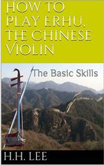 How to Play Erhu, the Chinese Violin: The Basic Skills