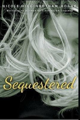 Sequestered - Nicole Higginbotham-Hogue - cover