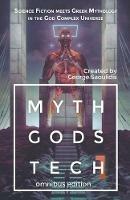 Myth Gods Tech 1 - Omnibus Edition: Science Fiction Meets Greek Mythology In The God Complex Universe - George Saoulidis - cover