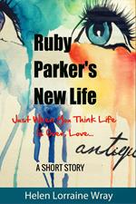 Ruby Parker's New Life: Just When You Think Life Is Over, Love...