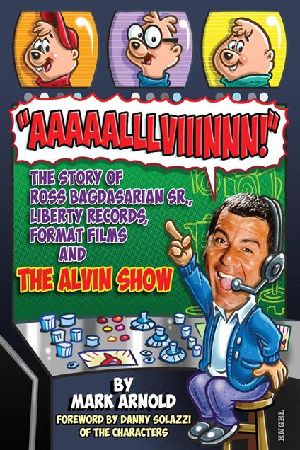 Aaaaalllviiinnn!: The Story of Ross Bagdasarian, Sr., Liberty Records, Format Films and The Alvin Show