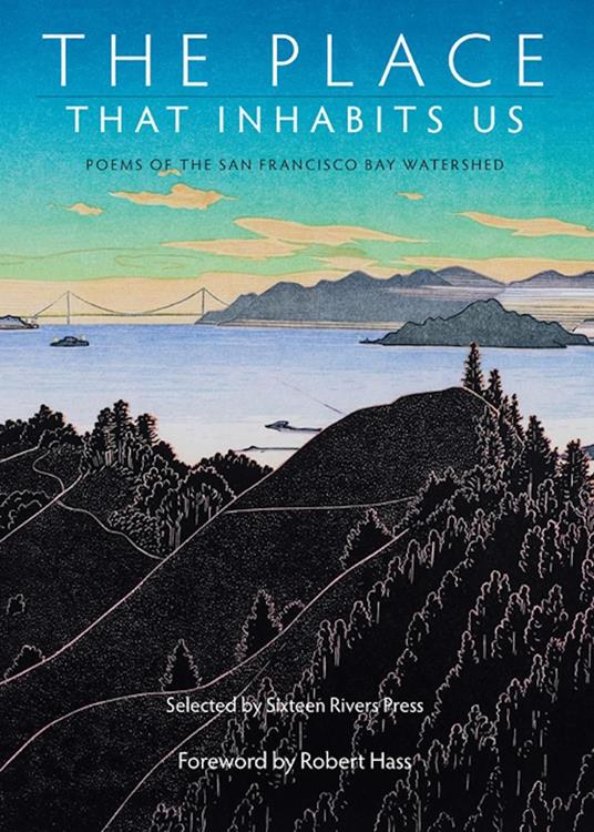 The Place That Inhabits Us: Poems of the San Francisco Bay Watershed