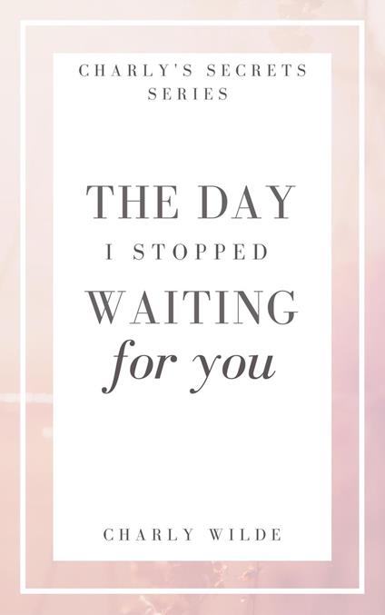 The Day I Stopped Waiting For You