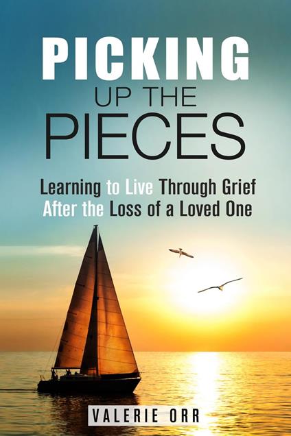 Picking Up the Pieces: Learning to Live Through Grief After the Loss of a Loved One