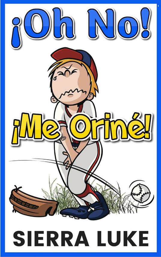 Oh No! ¡Me Oriné! - Sierra Luke - ebook