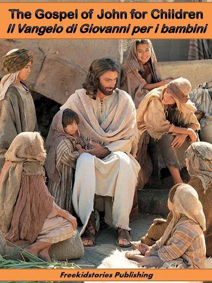 Il Vangelo di Giovanni per i bambini - The Gospel of John for Children - Freekidstories Publishing - ebook