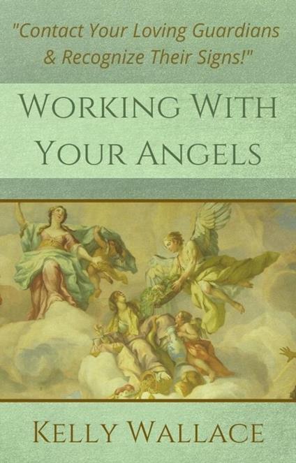 Working with Your Angels - Contact Your Loving Guardians & Recognize Their Signs!