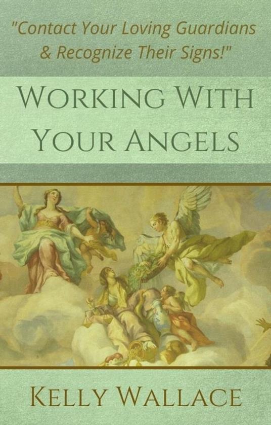 Working with Your Angels - Contact Your Loving Guardians & Recognize Their Signs!