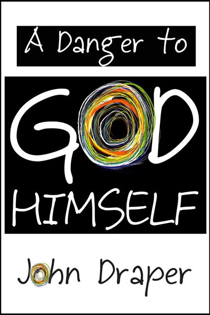 A Danger to God Himself