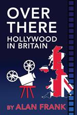 Over There - Hollywood In Britain