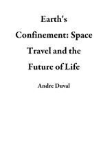 Earth's Confinement: Space Travel and the Future of Life