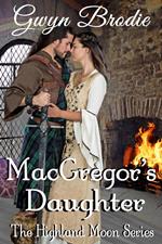 MacGregor's Daughter: A Scottish Historical Romance