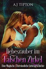 Liebeszauber im Falschen Zirkel: Eine Magische, Übersinnliche Liebesgeschichte