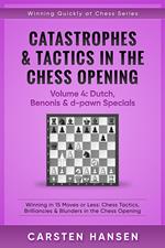 Catastrophes & Tactics in the Chess Opening - Volume 4: Dutch, Benonis and d-pawn Specials