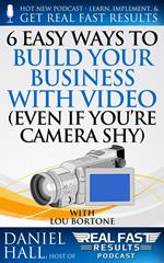 6 Easy Ways to Build Your Business with Video (Even If You're Camera Shy)