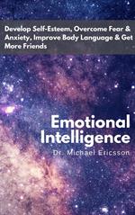 Emotional Intelligence: Develop Self-Esteem, Overcome Fear & Anxiety, Improve Body Language & Get More Friends
