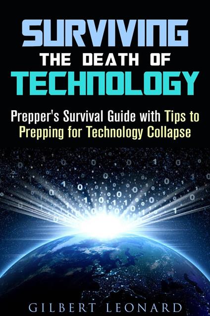 Surviving the Death of Technology: Prepper's Survival Guide with Tips to Prepping for Technology Collapse