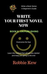 Write Your First Novel Now. Book 9 - On Publishing