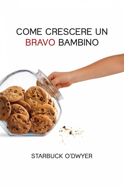 Come crescere un bravo bambino - Starbuck O'Dwyer - ebook