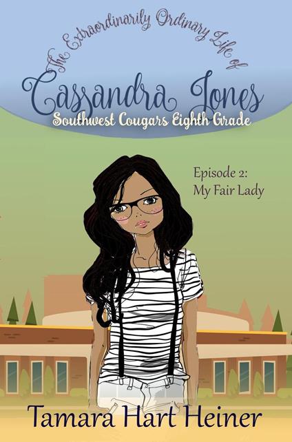 Episode 2: My Fair Lady: The Extraordinarily Ordinary Life of Cassandra Jones - Tamara Hart Heiner - ebook