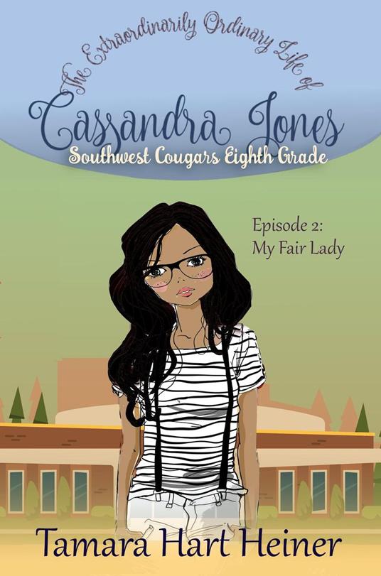 Episode 2: My Fair Lady: The Extraordinarily Ordinary Life of Cassandra Jones - Tamara Hart Heiner - ebook