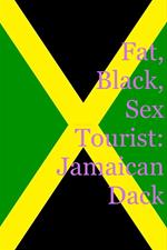 Fat, Black, Sex Tourist: Jamaican Dack