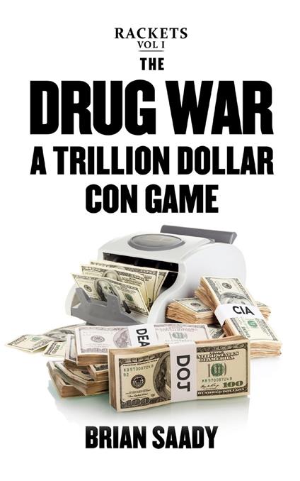 The Drug War: A Trillion Dollar Con Game