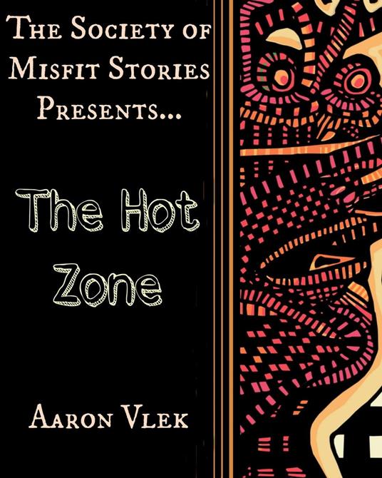 The Society of Misfit Stories Presents: The Hot Zone
