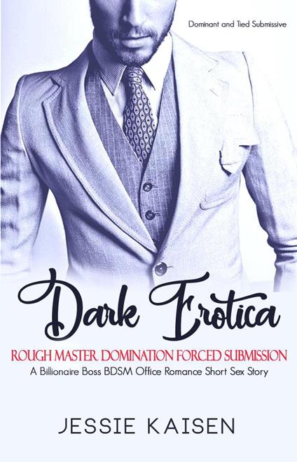 Dark Erotica: A Billionaire Boss BDSM Office Romance Short Sex Story - Rough Master Domination Forced Submission