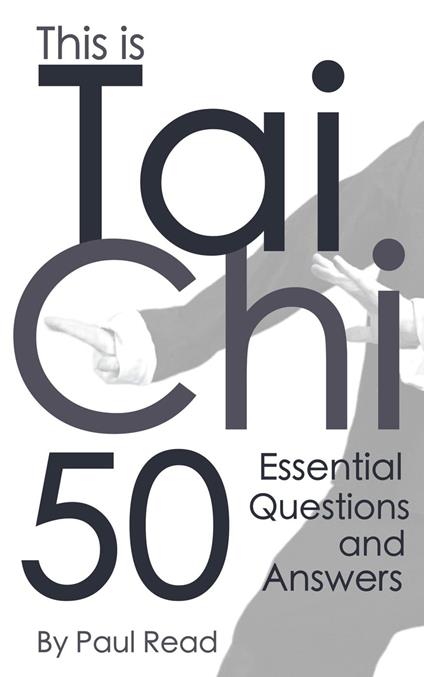 This is Tai Chi: 50 Essential Questions and Answers