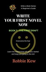 Write Your First Novel Now. Book 7 - The First Draft