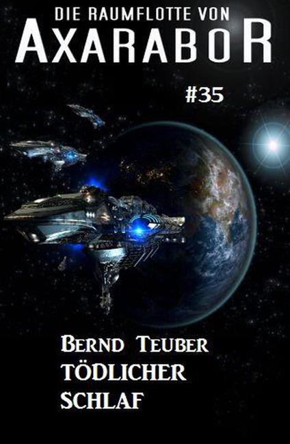 Die Raumflotte von Axarabor #35: Tödlicher Schlaf