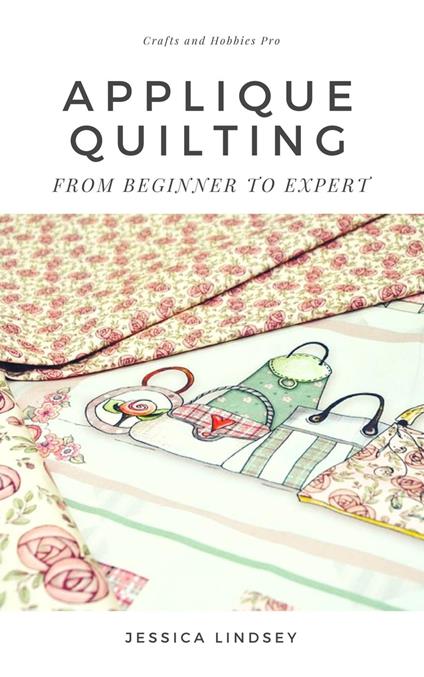 Applique Quilting - From Beginner to Expert