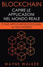Blockchain: Capire Le Applicazioni Nel Mondo Reale