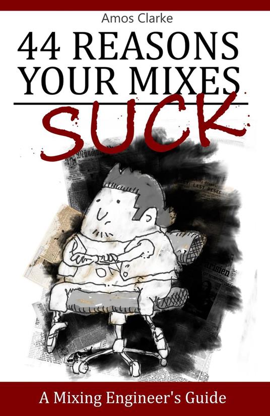 44 Reasons Your Mixes Suck - A Mixing Engineer's Guide