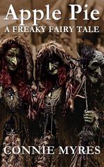 Apple Pie: A Freaky Fairy Tale