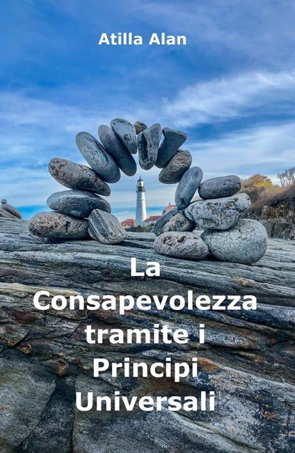 La Consapevolezza tramite i Principi Universali - Atilla Alan - ebook