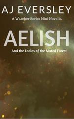 Aelish & The Ladies of the Muted Forest: A Watcher Series Mini Novella
