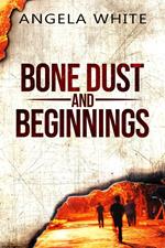 Bone Dust and Beginnings
