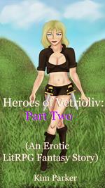 Heroes of Vetrioliv: Part Two (An Erotic LitRPG Fantasy Story)