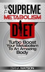 Metabolism Diet: Supreme Turbo Boost Your Metabolism To An Amazing Body: The Ultimate Metabolism Plan and Metabolic Typing Diet - Complete With Intermittent Fasting For Weight Loss & Fat Loss