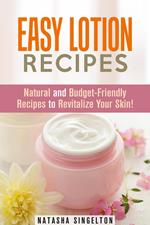 Easy Lotion Recipes: Natural and Budget-Friendly Recipes to Revitalize Your Skin!