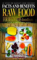 Raw Food for Beginners: Facts and Benefits (Live a Healthy Life) 10 Step to Easily Lose Weight