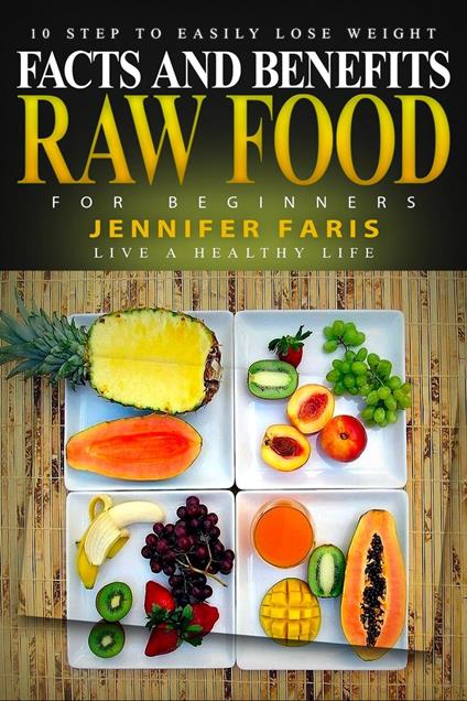 Raw Food for Beginners: Facts and Benefits (Live a Healthy Life)