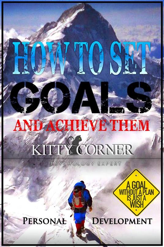 How to Set Goals And Achieve Them? A Goal Without a Plan is Just a Wish