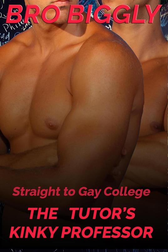 Straight to Gay College: The Tutor's Kinky Professor